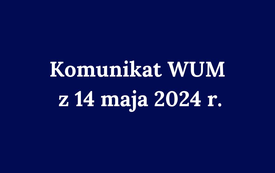 Komunikat WUM z dnia 14 maja 2024 roku