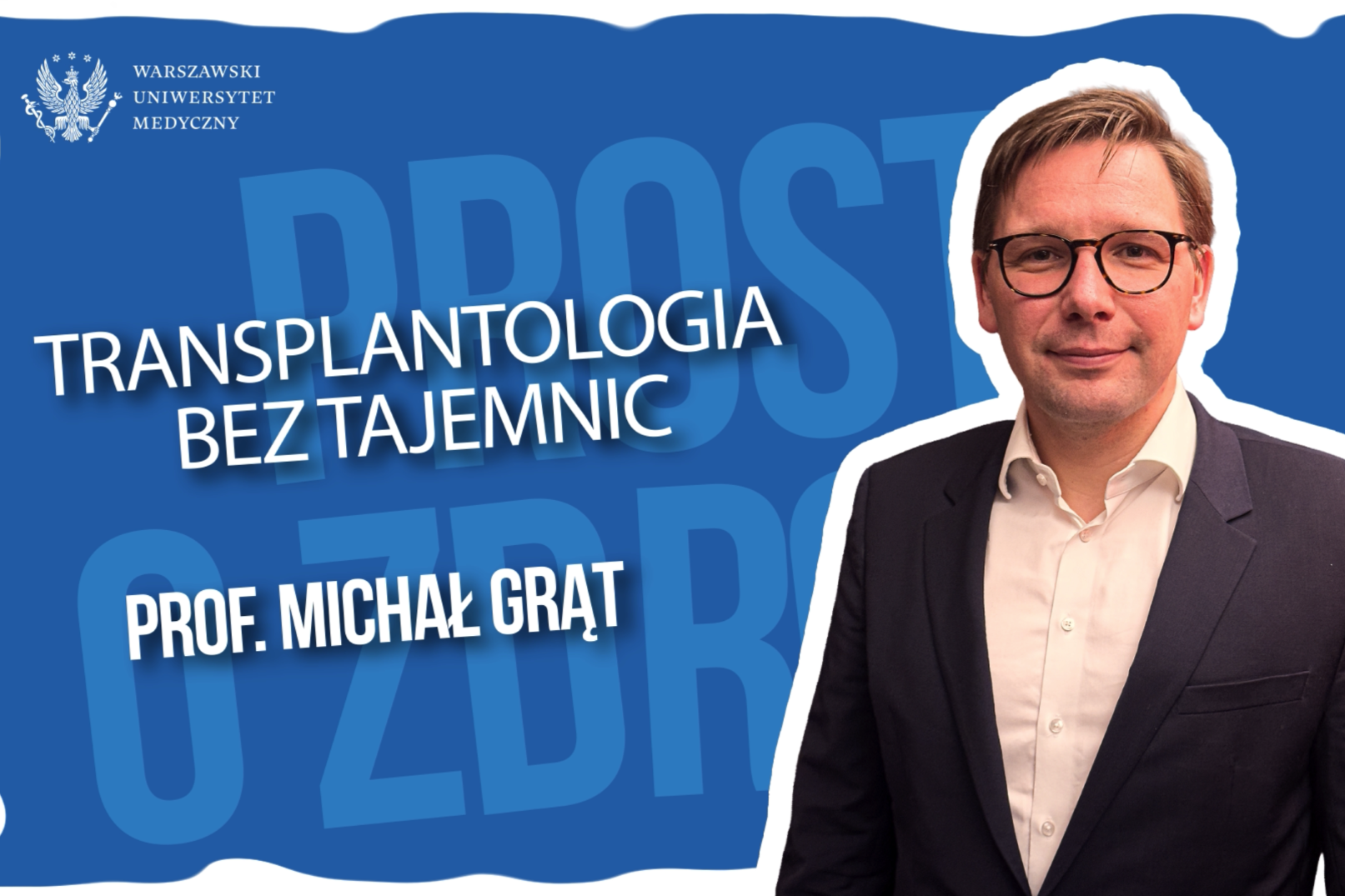 Grafika promocyjna Warszawskiego Uniwersytetu Medycznego przedstawiająca tytuł „Transplantologia bez tajemnic” oraz nazwisko „Prof. Michał Grąt”. Po prawej stronie widoczna sylwetka mężczyzny w garniturze na niebieskim tle.