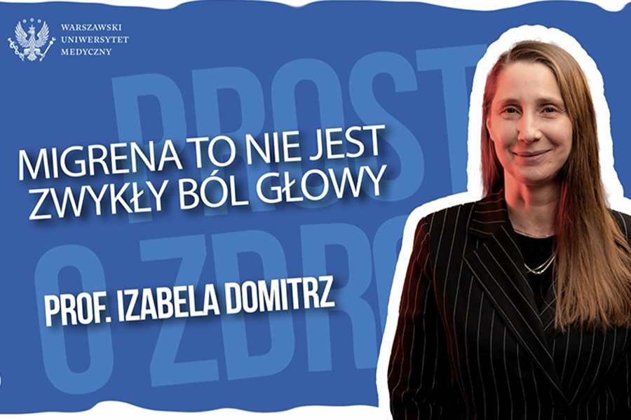 Grafika w odcieniach niebieskiego z logo Warszawskiego Uniwersytetu Medycznego w lewym górnym rogu. Po lewej stronie duży biały napis: „Migrena to nie jest zwykły ból głowy”. Pod nim mniejszy napis: „Prof. Izabela Domitrz”. Po prawej stronie widoczna postać w ciemnej, prążkowanej marynarce na jednolitym tle.
