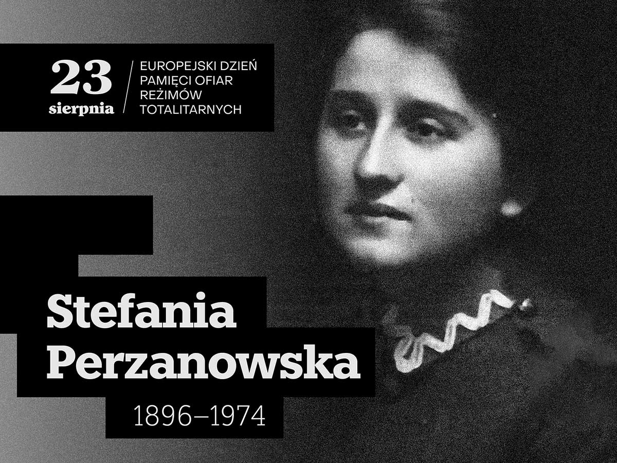 Grafika przedstawiająca wizerunek Stefanii Perzanowskiej. Po lewej stronie widać biały napis na czarnym tle: 23 sierpnia/Europejski Dzień Pamięci Ofiar Reżimów Totalitarnych; pod spodem: Stefania Perzanowska, 1896–1974. 