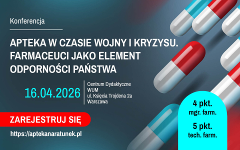 Plakat informacyjny konferencji. Ciemnoniebieskie tło z kapsułkami leków w kolorach biało‑czerwonym i biało‑niebieskim po prawej stronie. Tekst: „Konferencja. Apteka w czasie wojny i kryzysu. Farmaceuci jako element odporności państwa”. Data: 16.04.2026. Miejsce: Centrum Dydaktyczne WUM, ul. Księcia Trojdena 2a, Warszawa. Przycisk „Zarejestruj się”. Adres strony: aptekanaratunek.pl. Informacja: 4 pkt. mgr farm., 5 pkt. tech. farm.
